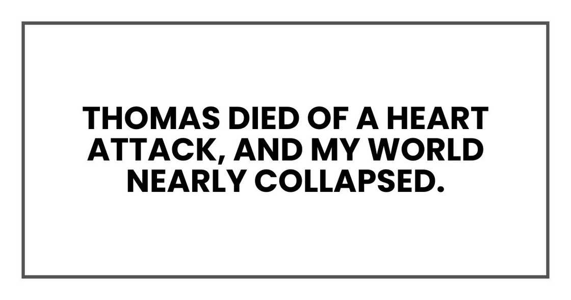 Thomas died of a heart attack, and my world nearly collapsed.