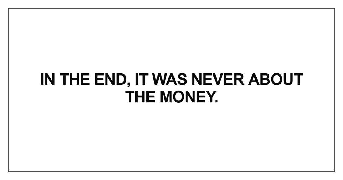 In the end, it was never about the money. In the end, it was never about the money.