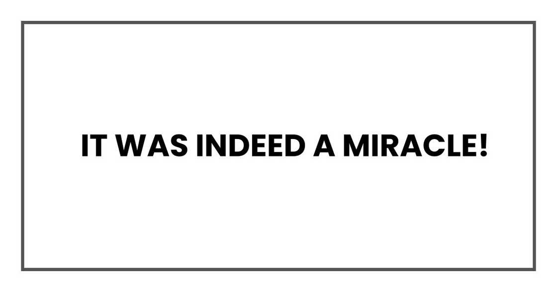 It was indeed a miracle! It was indeed a miracle!