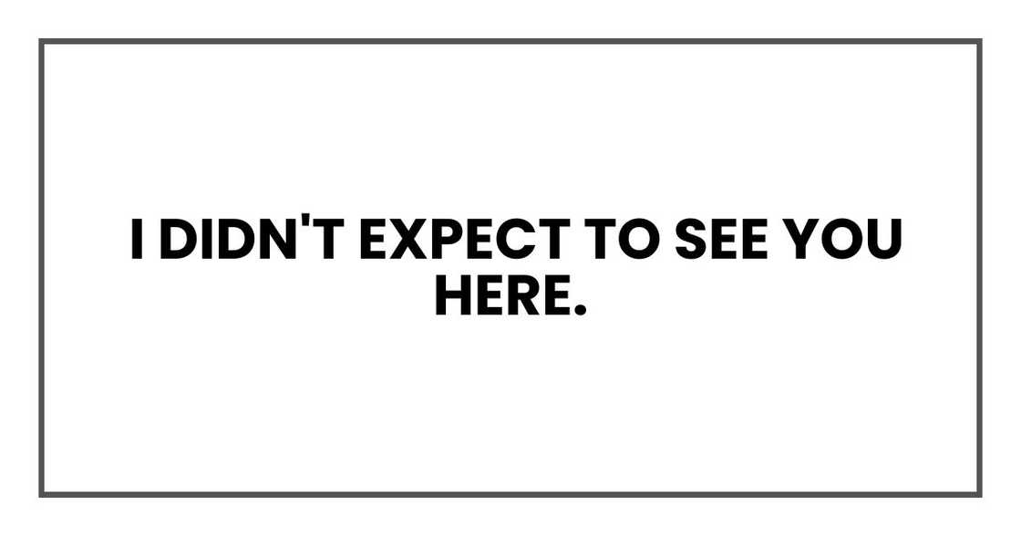 I didn't expect to see you here