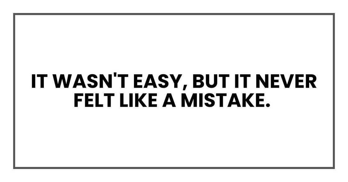 It wasn't easy, but it never felt like a mistake.