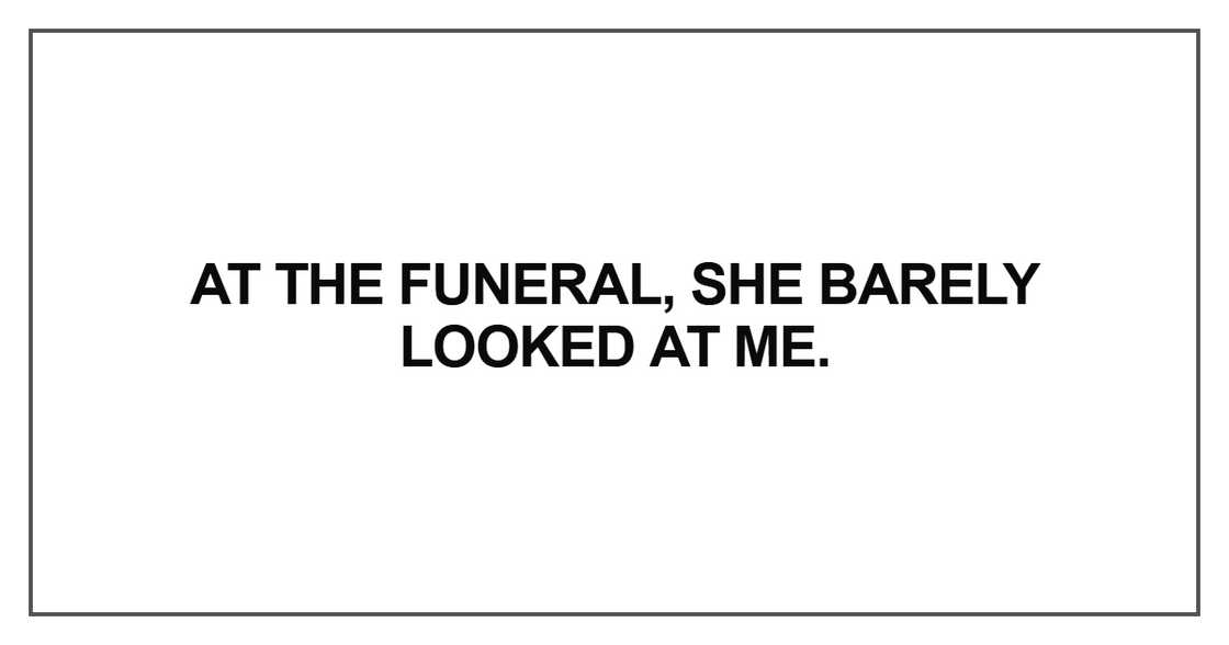 At the funeral, she barely looked at me
