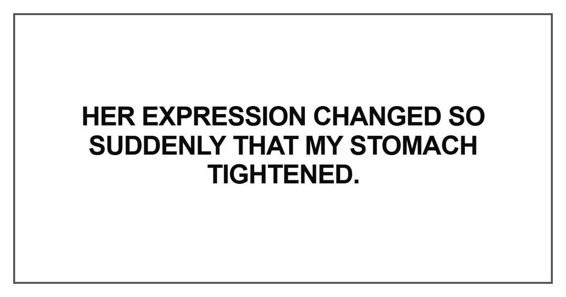 Her expression changed