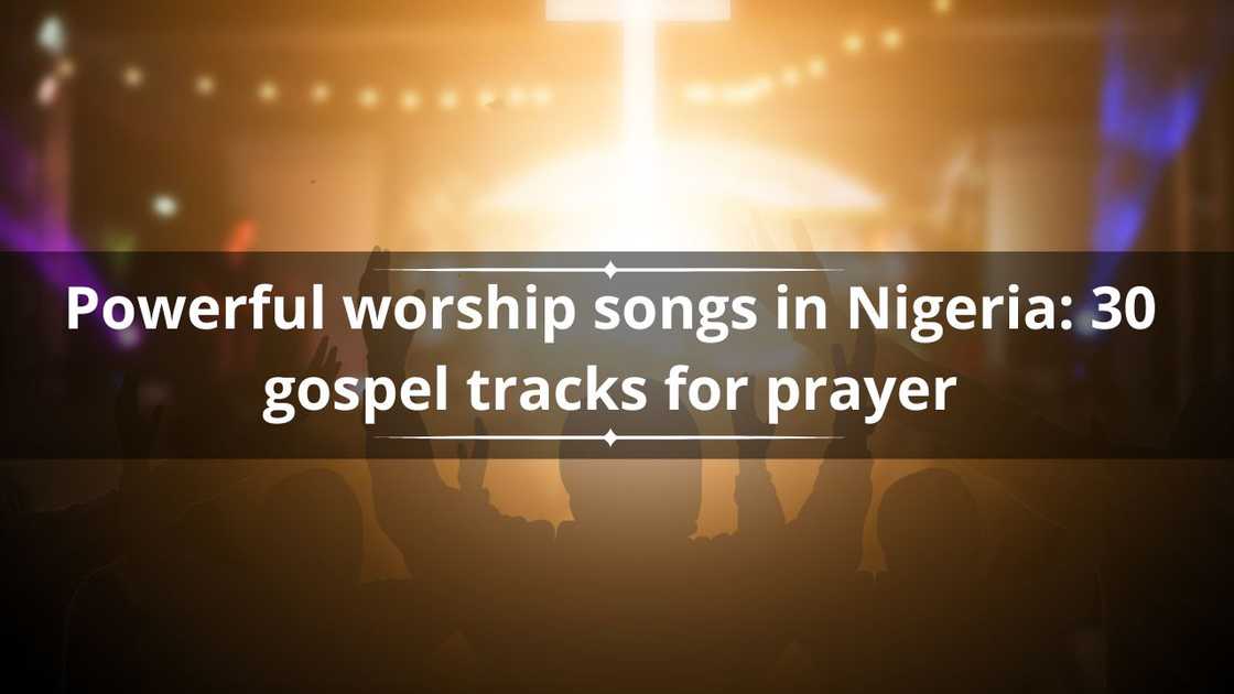 Powerful worship songs in Nigeria