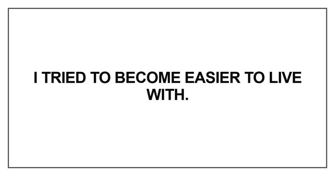 I tried to become easier I tried to become easier