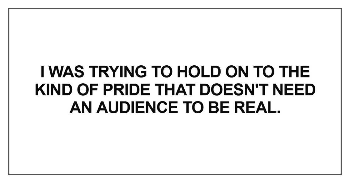 I was trying to hold on to the kind of pride