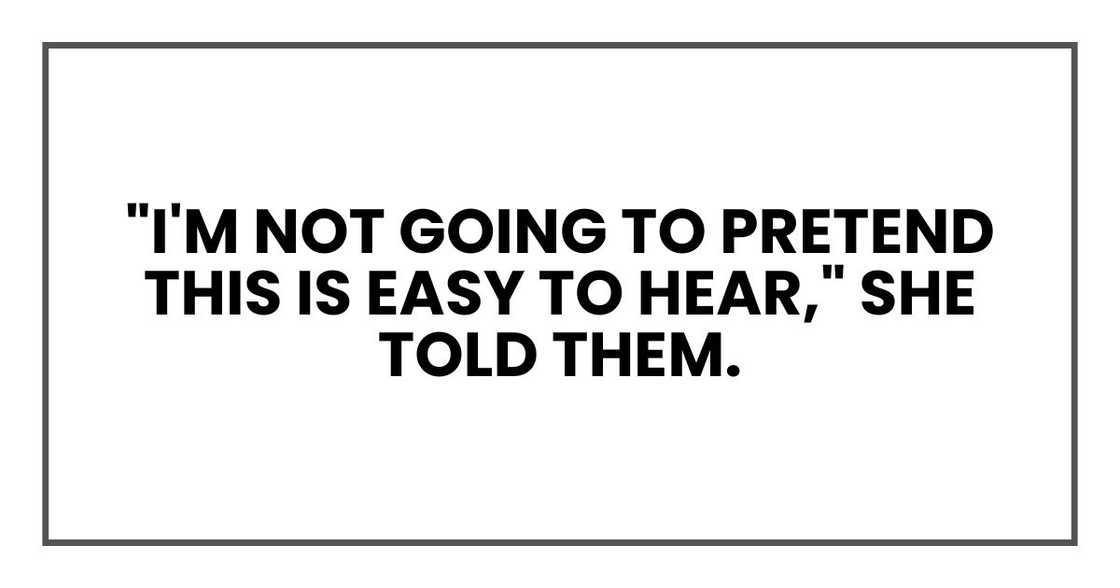 "I'm not going to pretend this is easy to hear," she told them. "I'm not going to pretend this is easy to hear," she told them.