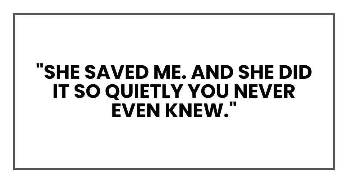 "She saved me. And she did it so quietly you never even knew."