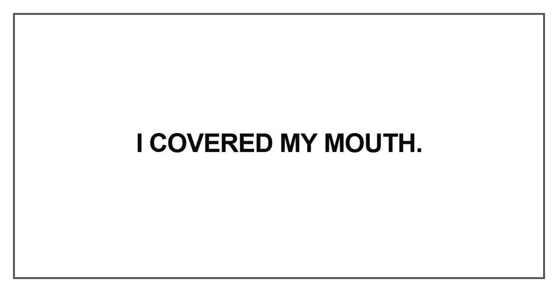 I covered my mouth I covered my mouth