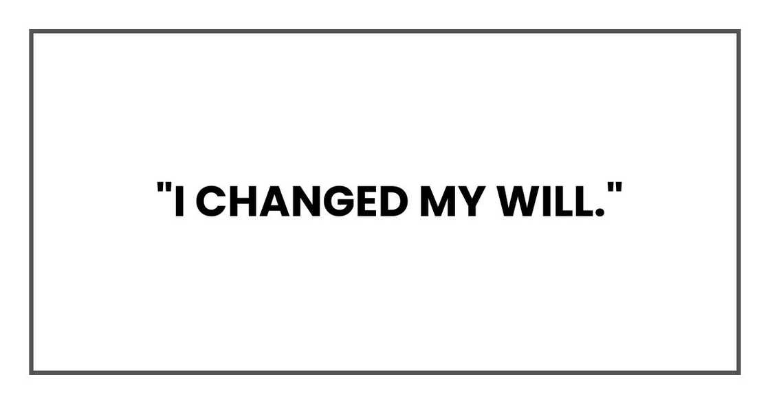 "I changed my will." "I changed my will."
