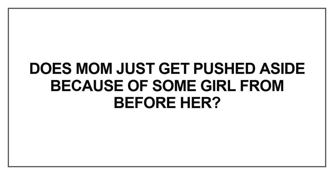 Does Mom just get pushed aside