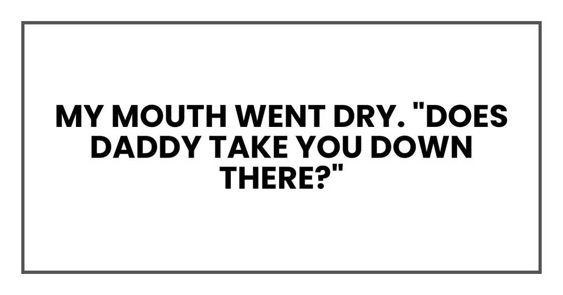 My mouth went dry. "Does Daddy take you down there?"