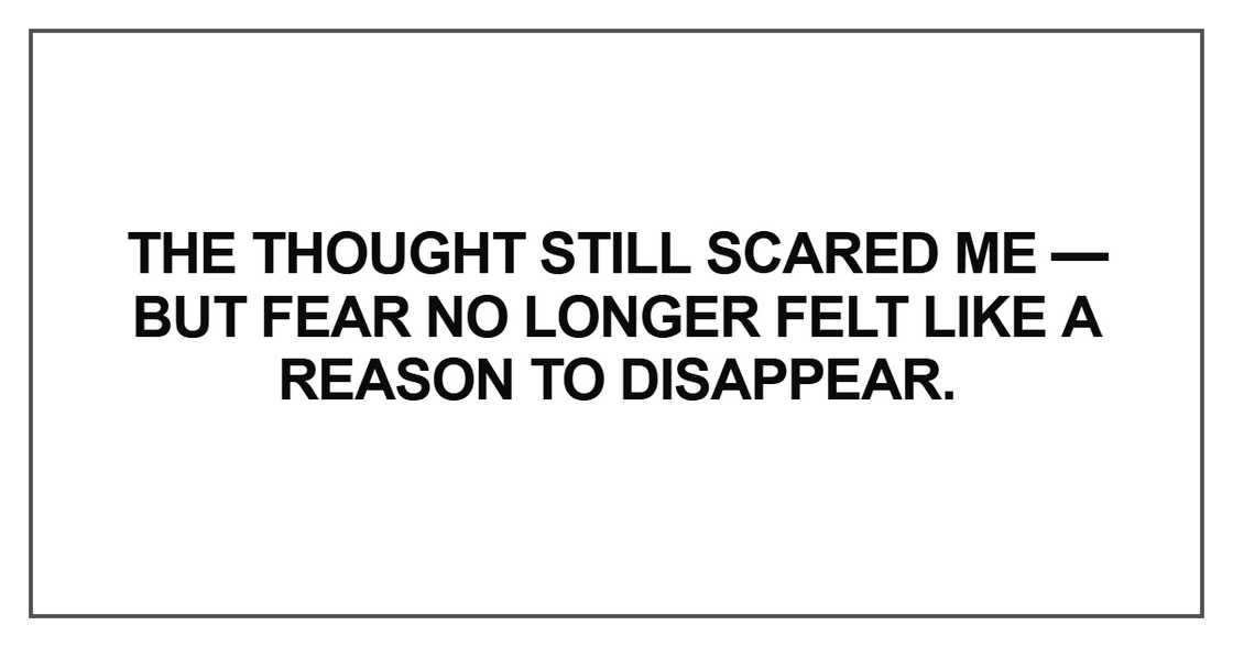 The thought still scared me