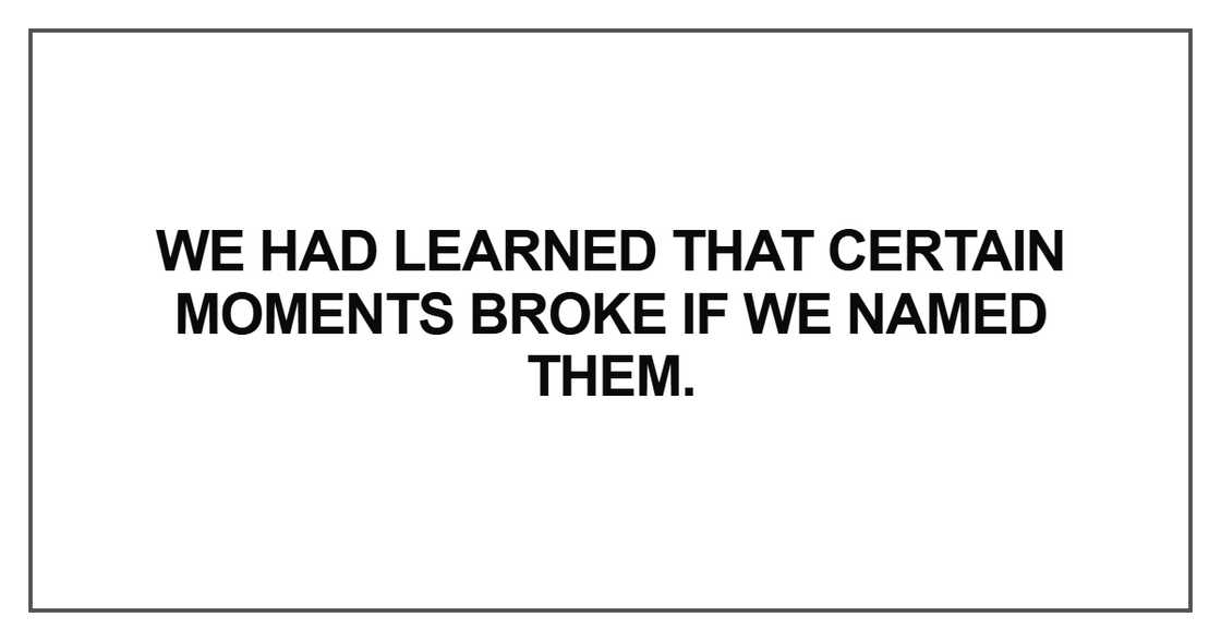 We had learned that certain moments