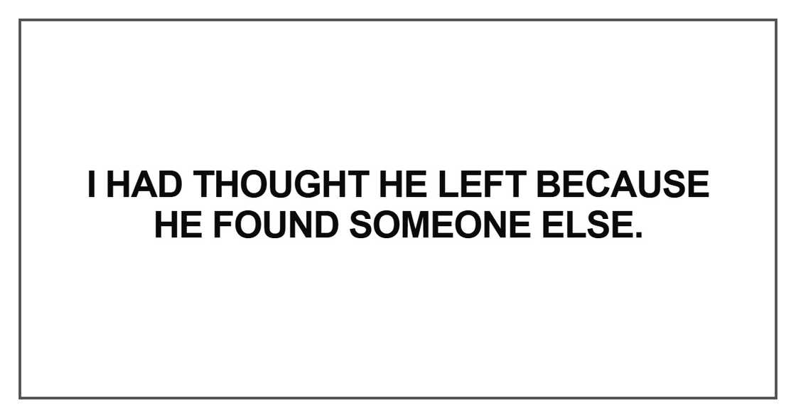 I had thought he left because he found I had thought he left because he found