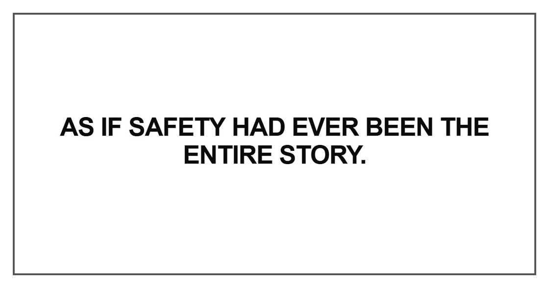 As if safety had ever been the entire story As if safety had ever been the entire story
