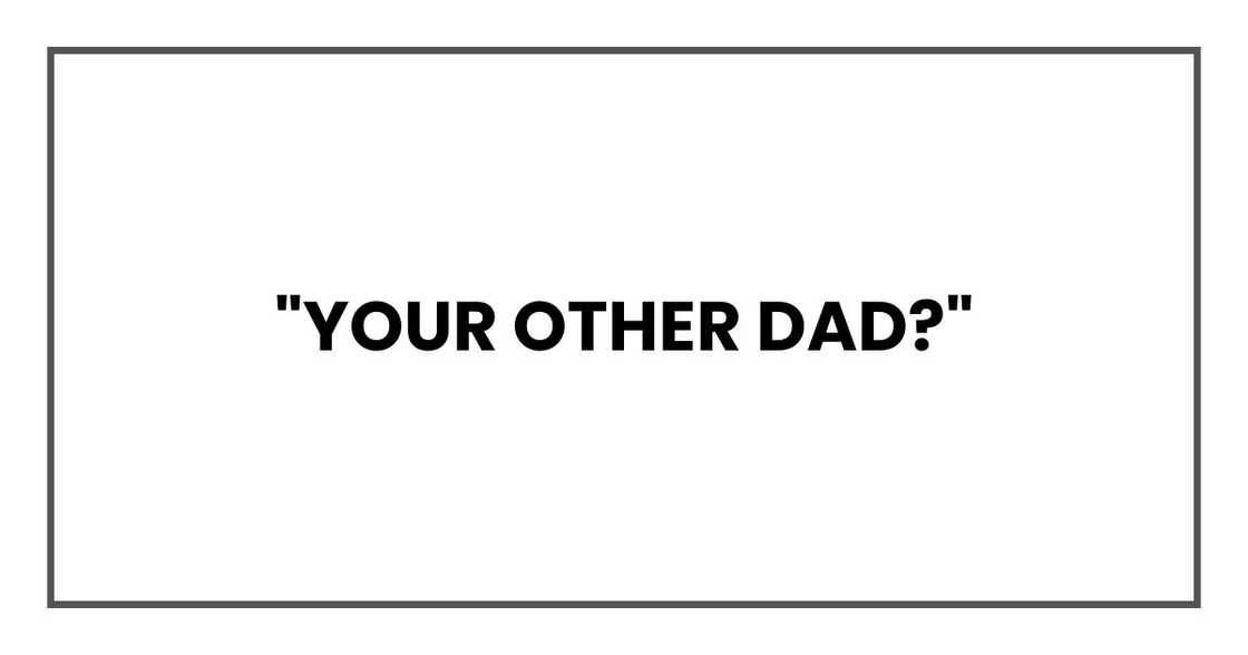 "Your other dad?" "Your other dad?"