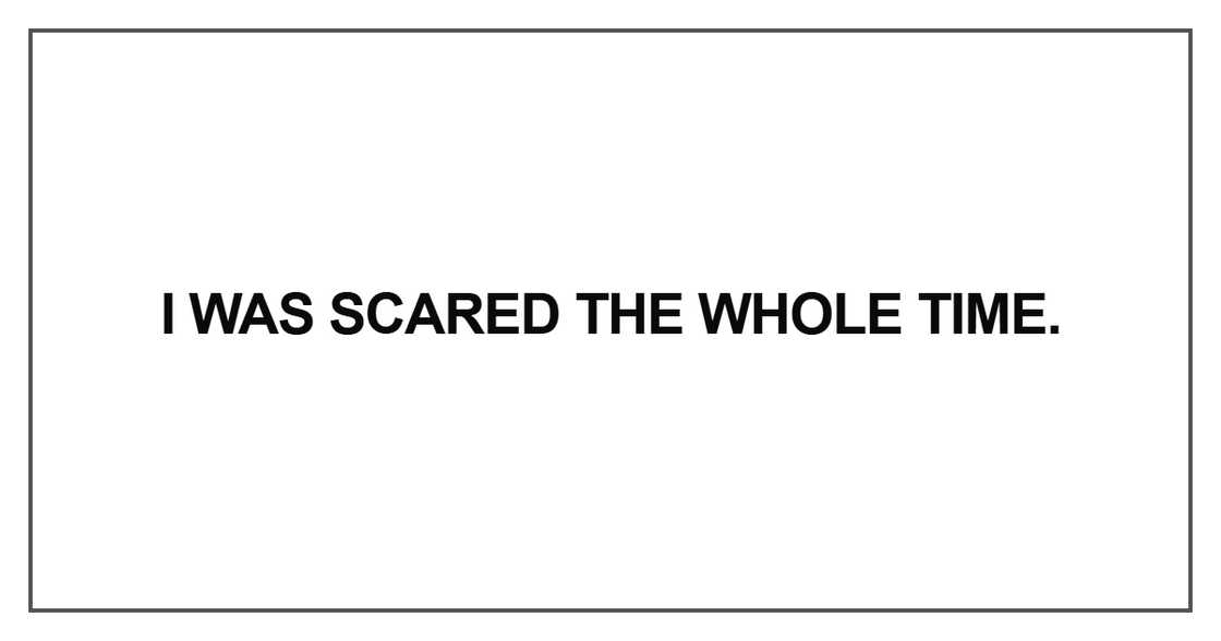I was scared the whole time
