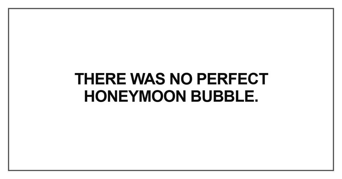 There was no perfect honeymoon bubble.