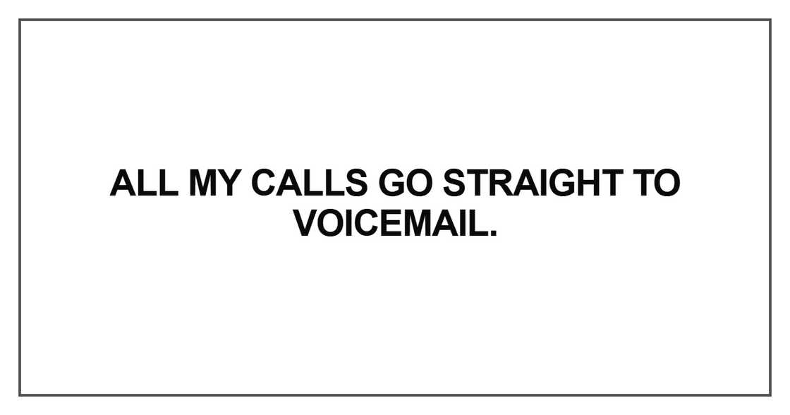 All my calls go straight to voicemail
