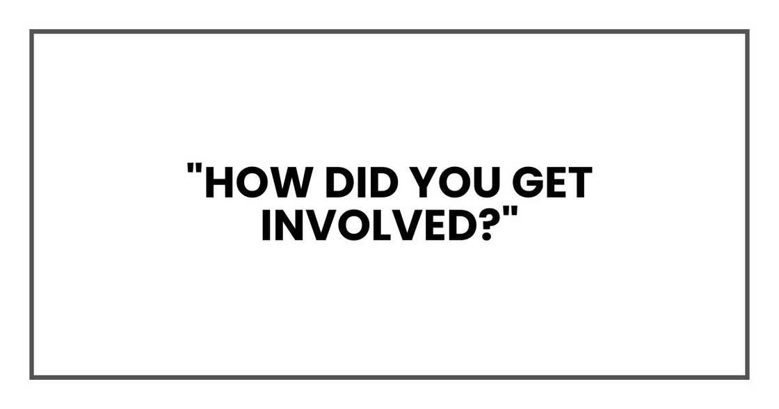 "How did you get involved?"