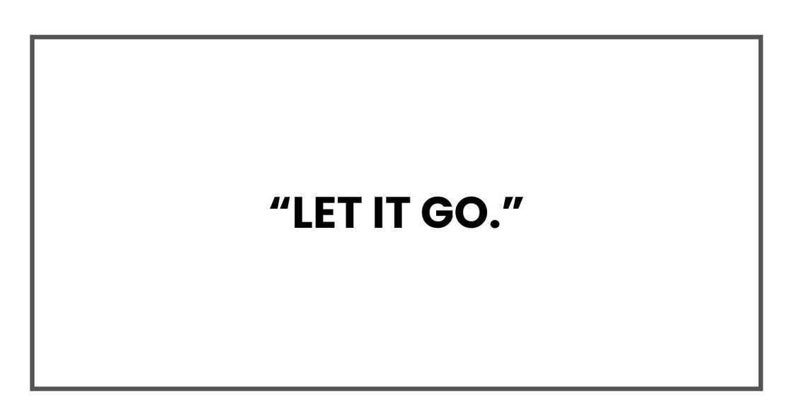 Let it go. Let it go.