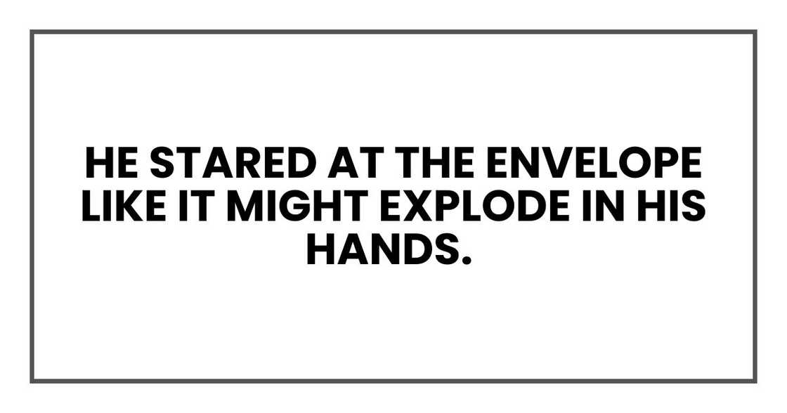 He stared at the envelope. He stared at the envelope.