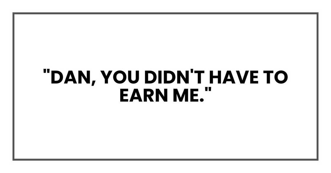 "Dan, you didn't have to earn me."