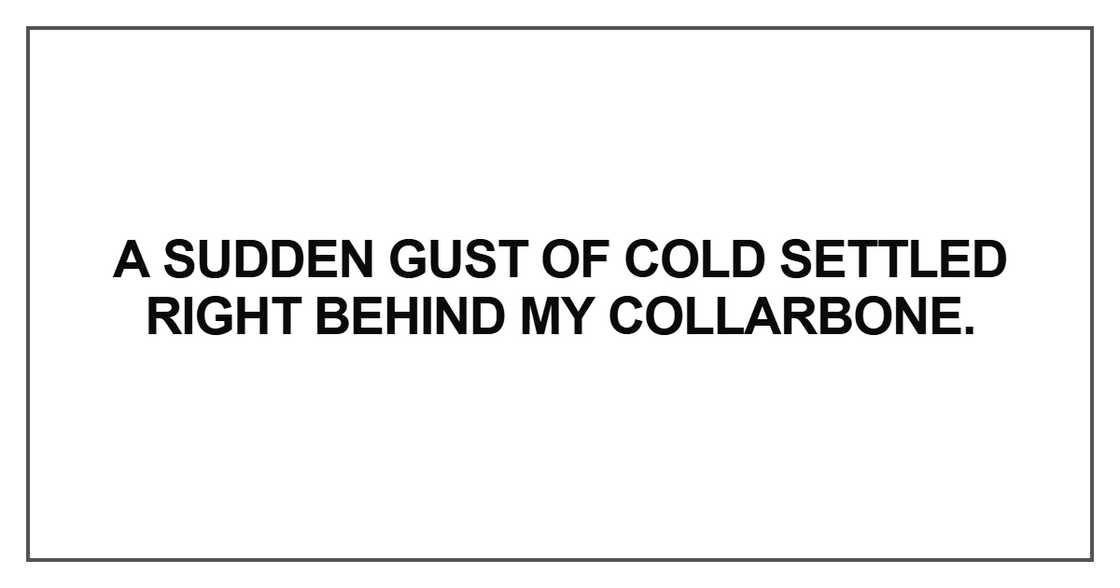 A sudden gust of cold settled right A sudden gust of cold settled right