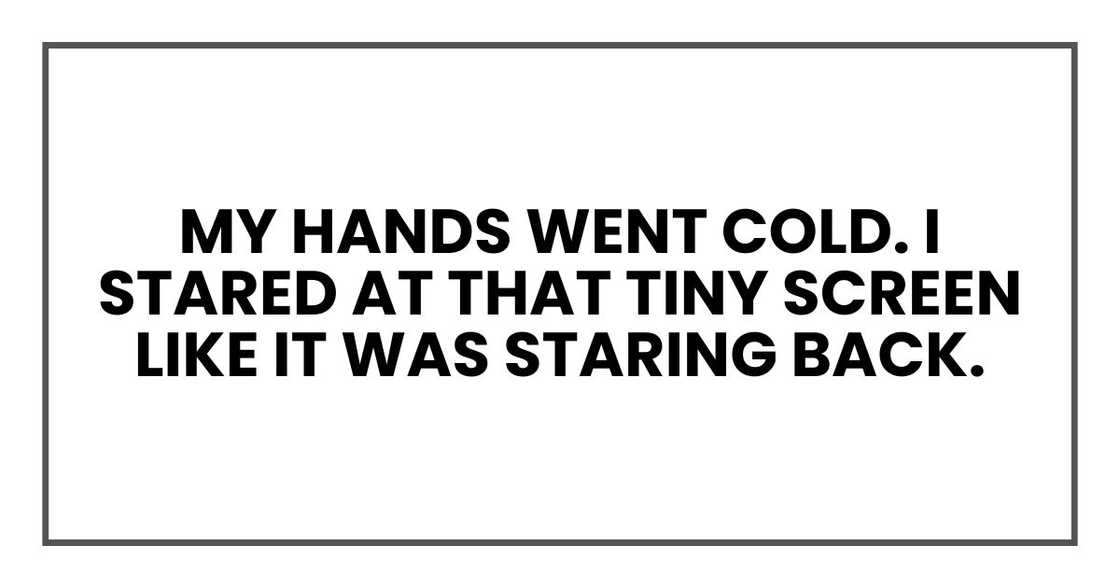 My hands went cold. I stared at that tiny screen like it was staring back.