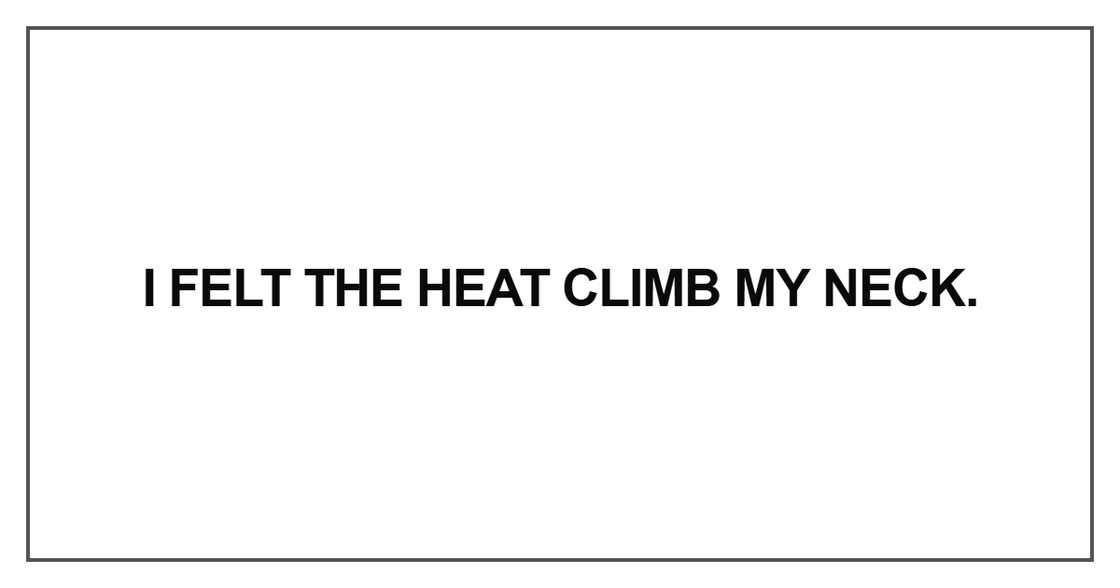 I felt the heat climb I felt the heat climb