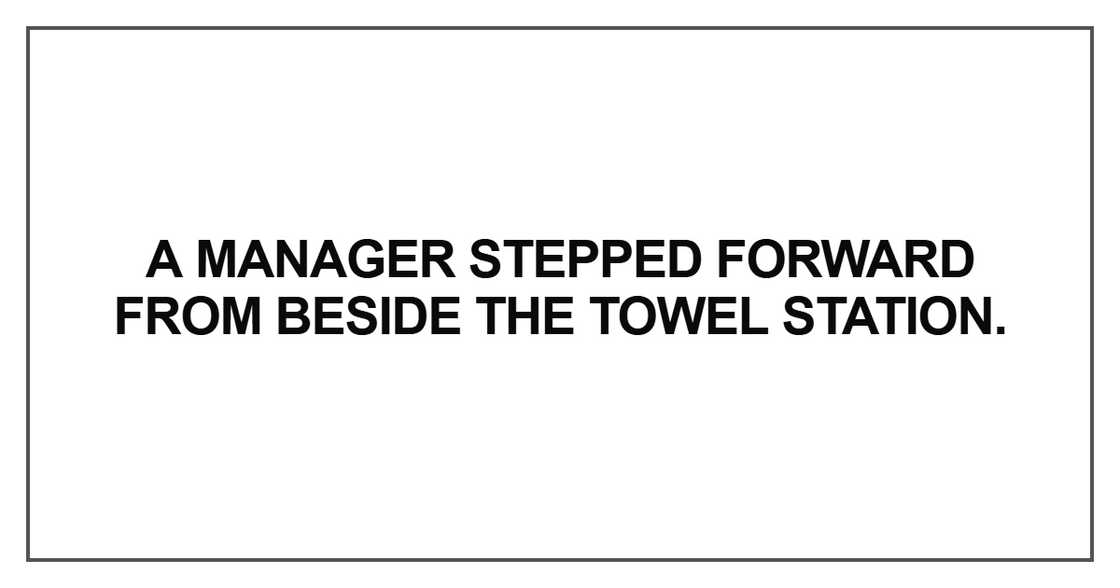 A manager stepped forward from beside the towel station A manager stepped forward from beside the towel station