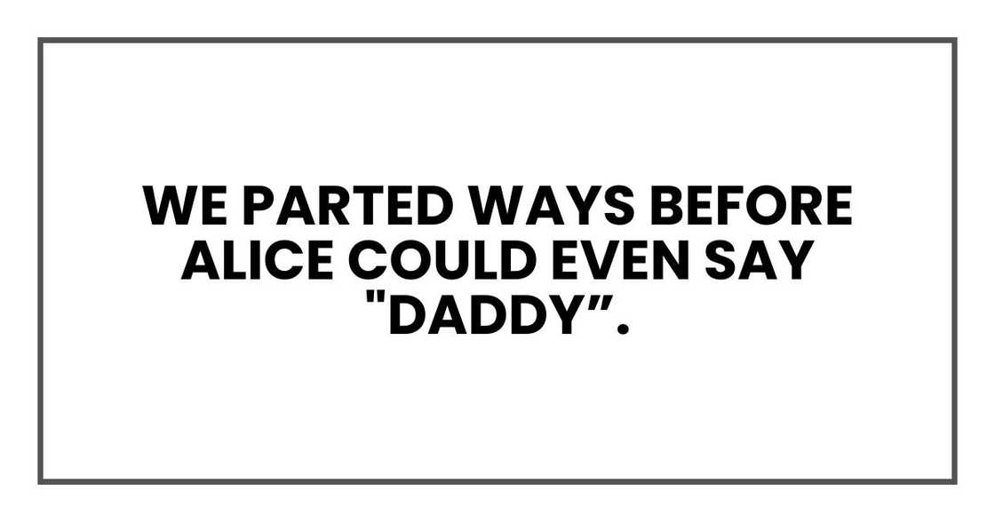parted ways before Alice could even say "Daddy."