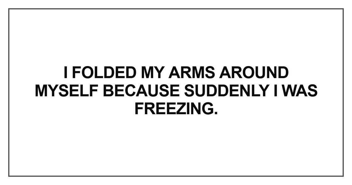 I folded my arms around myself I folded my arms around myself