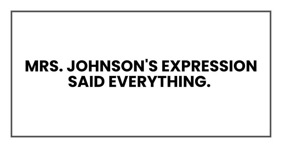 Mrs. Johnson's expression said everything. Mrs. Johnson's expression said everything.