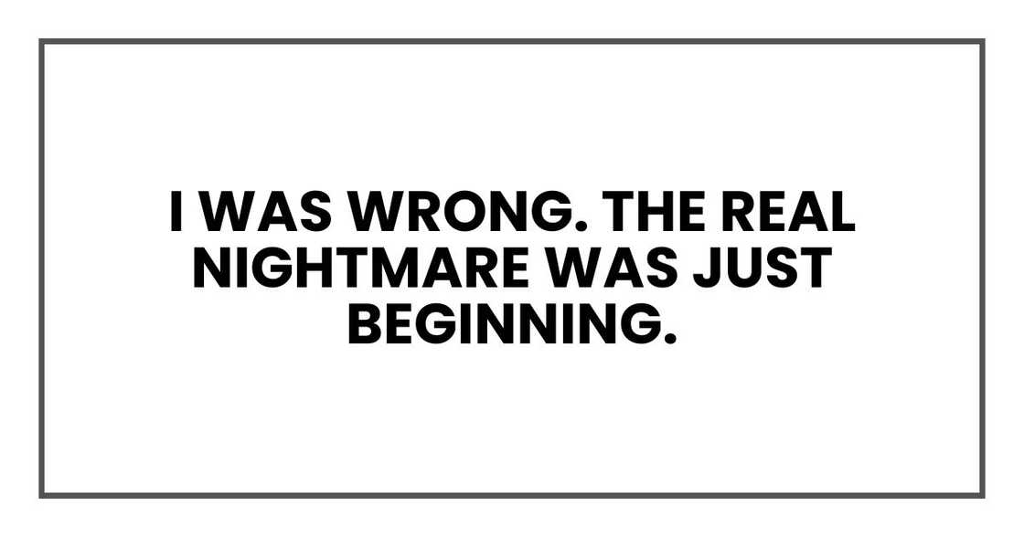 I was wrong. The real nightmare was just beginning.