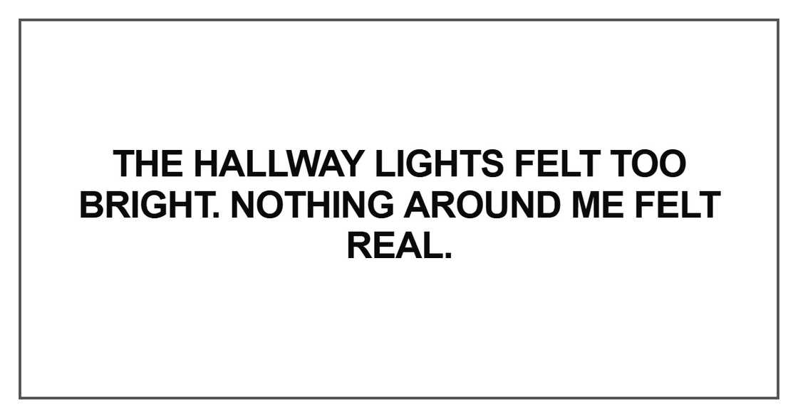 The hallway lights felt too bright The hallway lights felt too bright