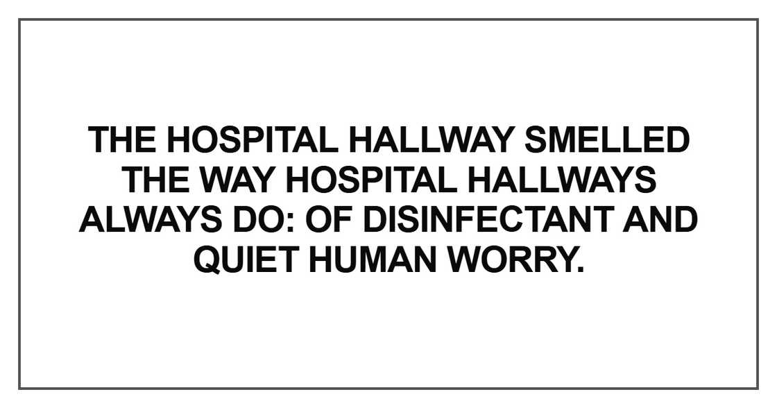 The hospital hallway smelled the way The hospital hallway smelled the way
