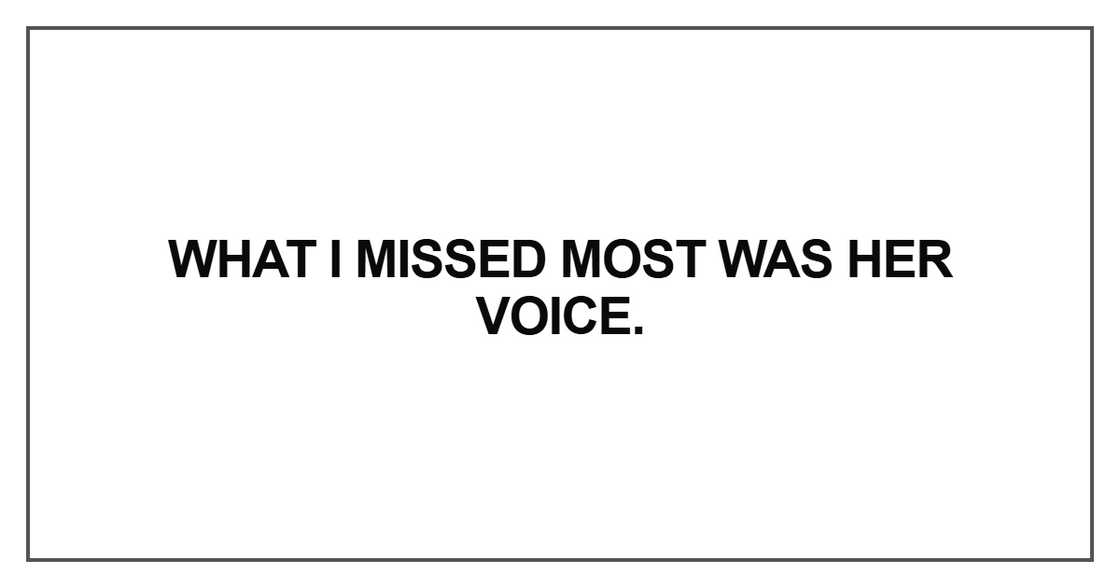 What I missed most was her voice What I missed most was her voice