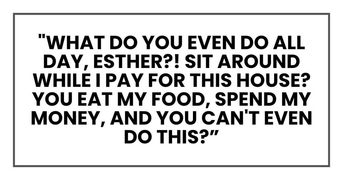 "What do you even do all day, Esther?! Sit around