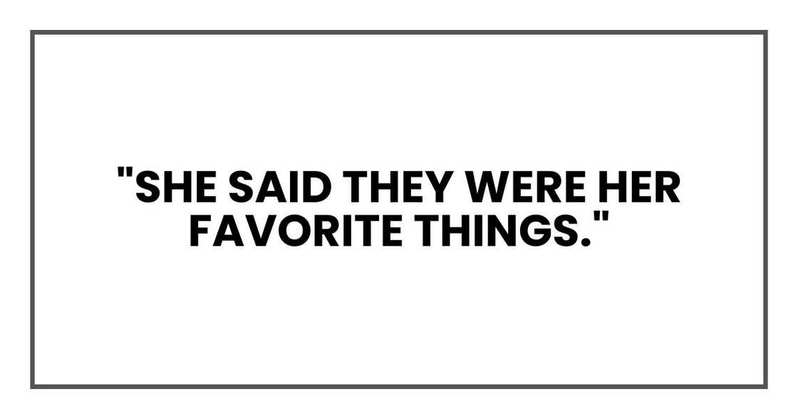 "She said they were her favorite things."