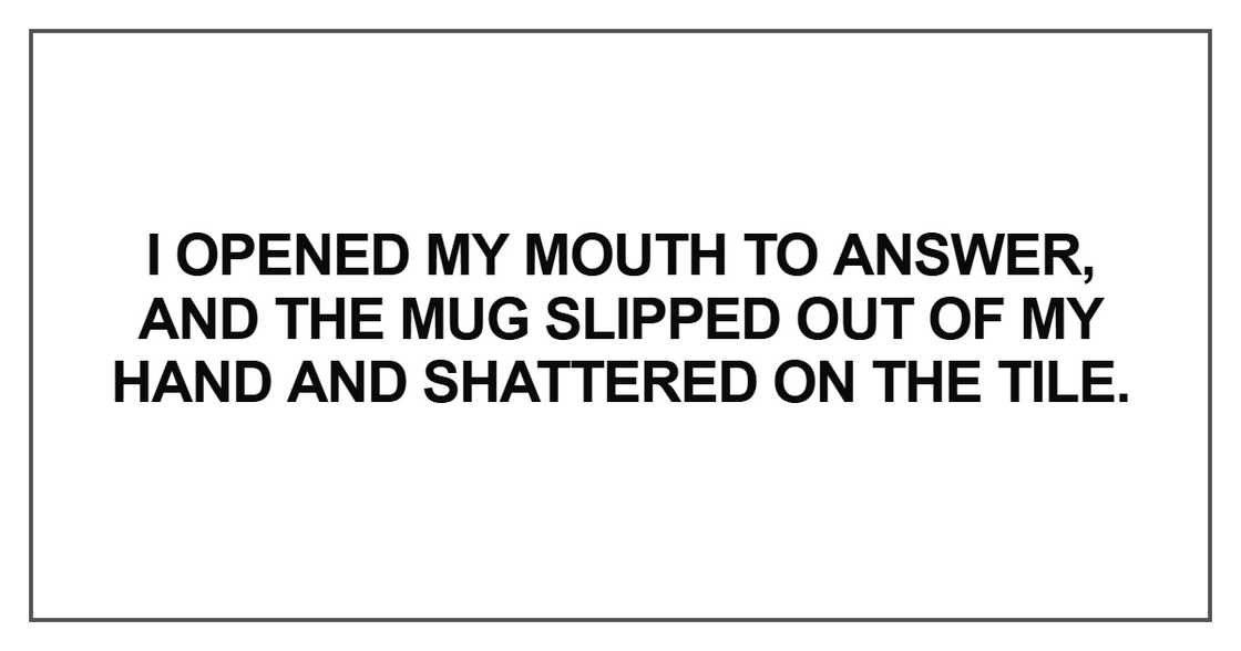 I opened my mouth to answer