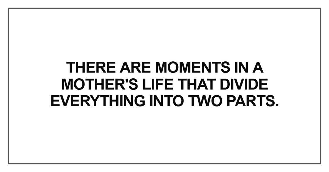 There are moments in a mother's life There are moments in a mother's life