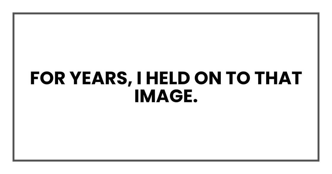 For years, I held on to that image.