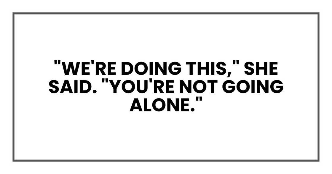 "We're doing this," she said. "You're not going alone." "We're doing this," she said. "You're not going alone."