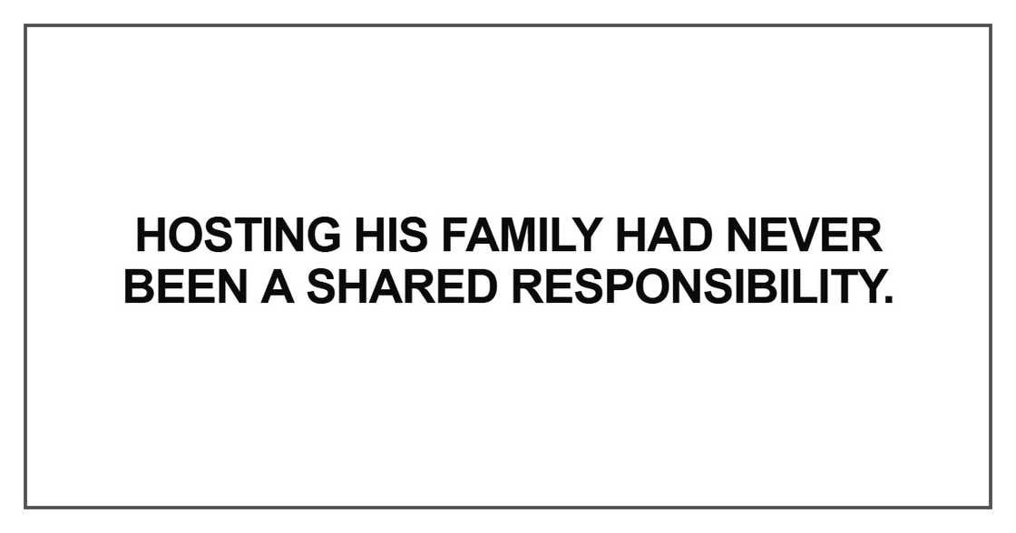 Hosting his family had never been a shared responsibility Hosting his family had never been a shared responsibility