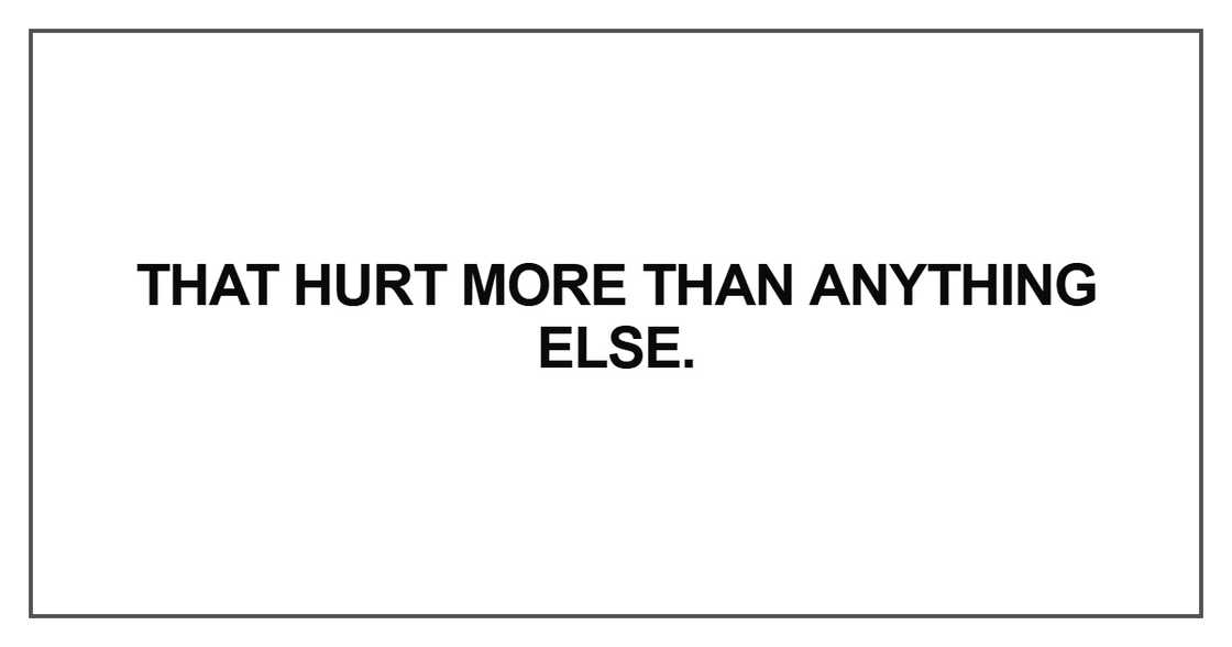 That hurt more than anything else That hurt more than anything else