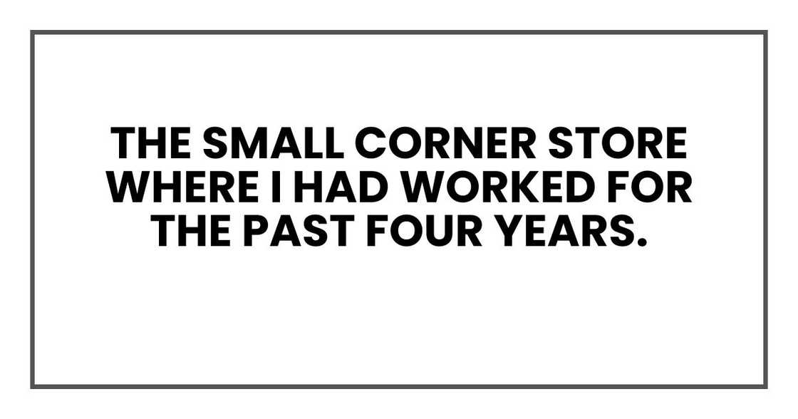 the small corner store where I had worked for the past four years.