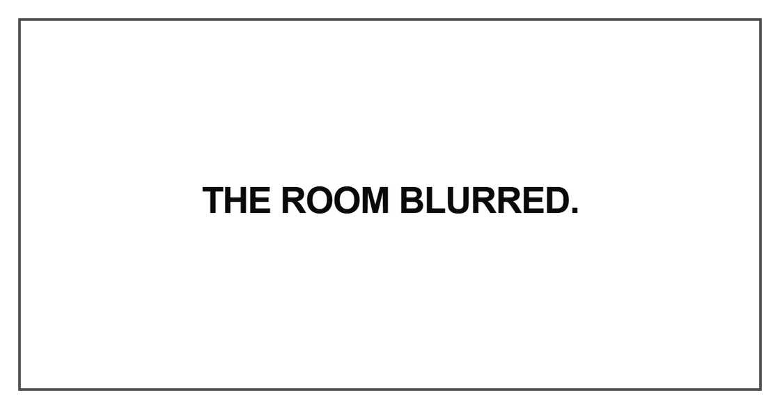 The room blurred