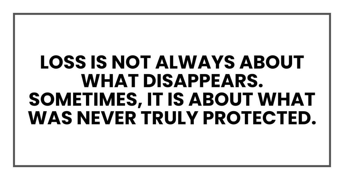 Loss is not always about what disappears. Loss is not always about what disappears.